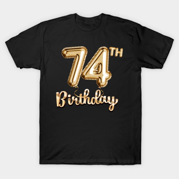 74th Birthday Gifts - Party Balloons Gold T-Shirt by BetterManufaktur